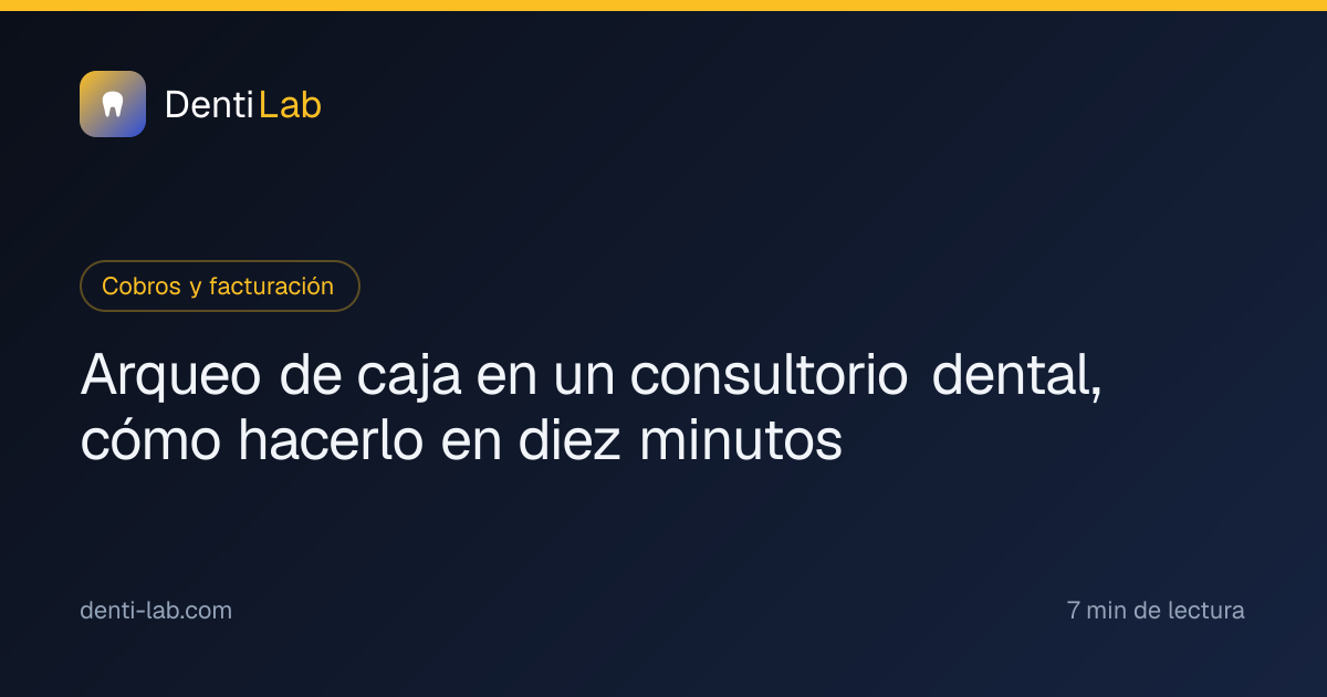 Arqueo de caja en un consultorio dental, cómo hacerlo en diez minutos — DentiLab