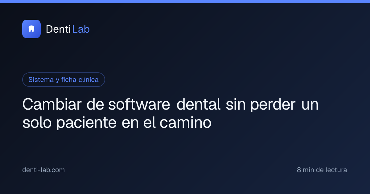 Cambiar de software dental sin perder un solo paciente en el camino — DentiLab