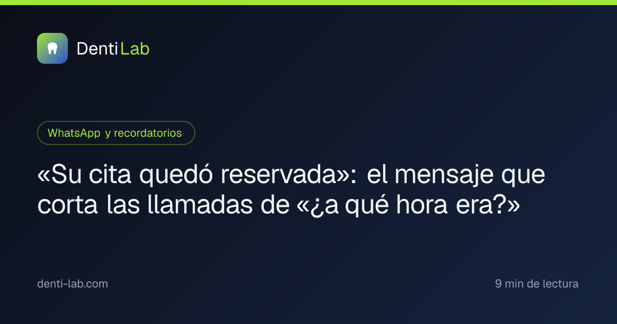 «Su cita quedó reservada»: el mensaje que corta las llamadas de «¿a qué hora era?» — DentiLab