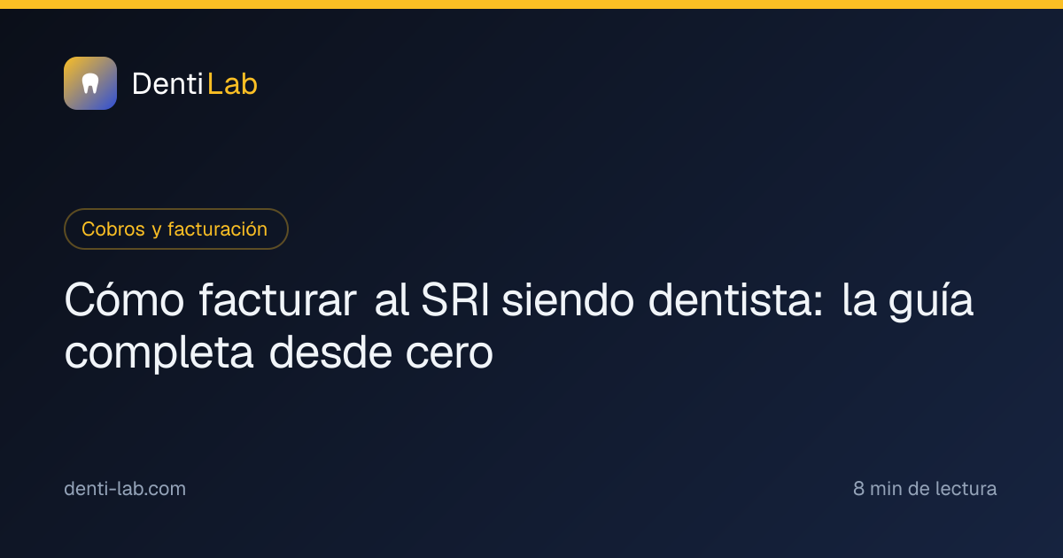 Cómo facturar al SRI siendo dentista: la guía completa desde cero — DentiLab