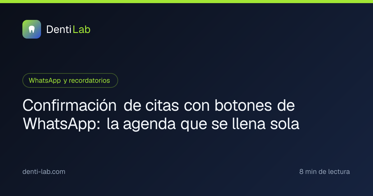 Confirmación de citas con botones de WhatsApp: la agenda que se llena sola — DentiLab