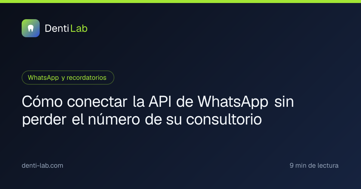 Cómo conectar la API de WhatsApp sin perder el número de su consultorio — DentiLab