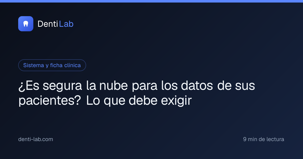 ¿Es segura la nube para los datos de sus pacientes? Lo que debe exigir — DentiLab