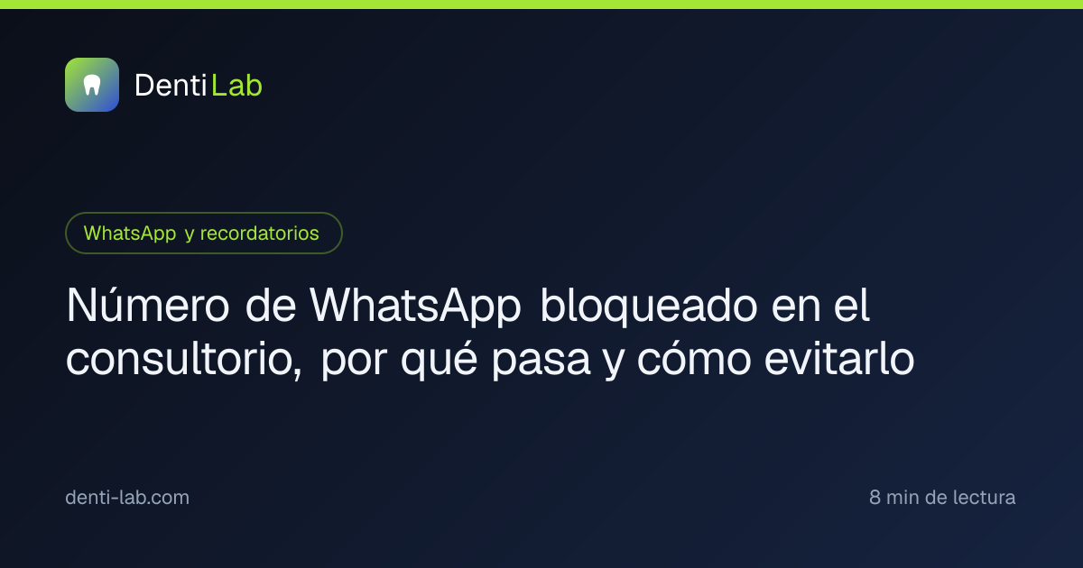 Número de WhatsApp bloqueado en el consultorio, por qué pasa y cómo evitarlo — DentiLab