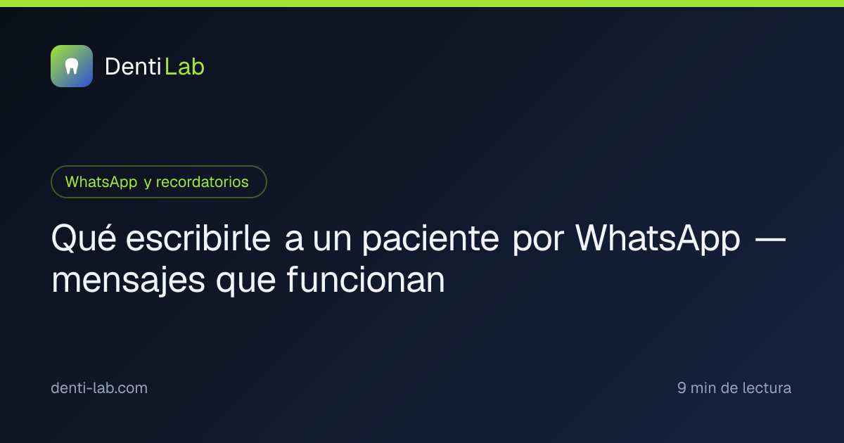 Qué escribirle a un paciente por WhatsApp — mensajes que funcionan — DentiLab