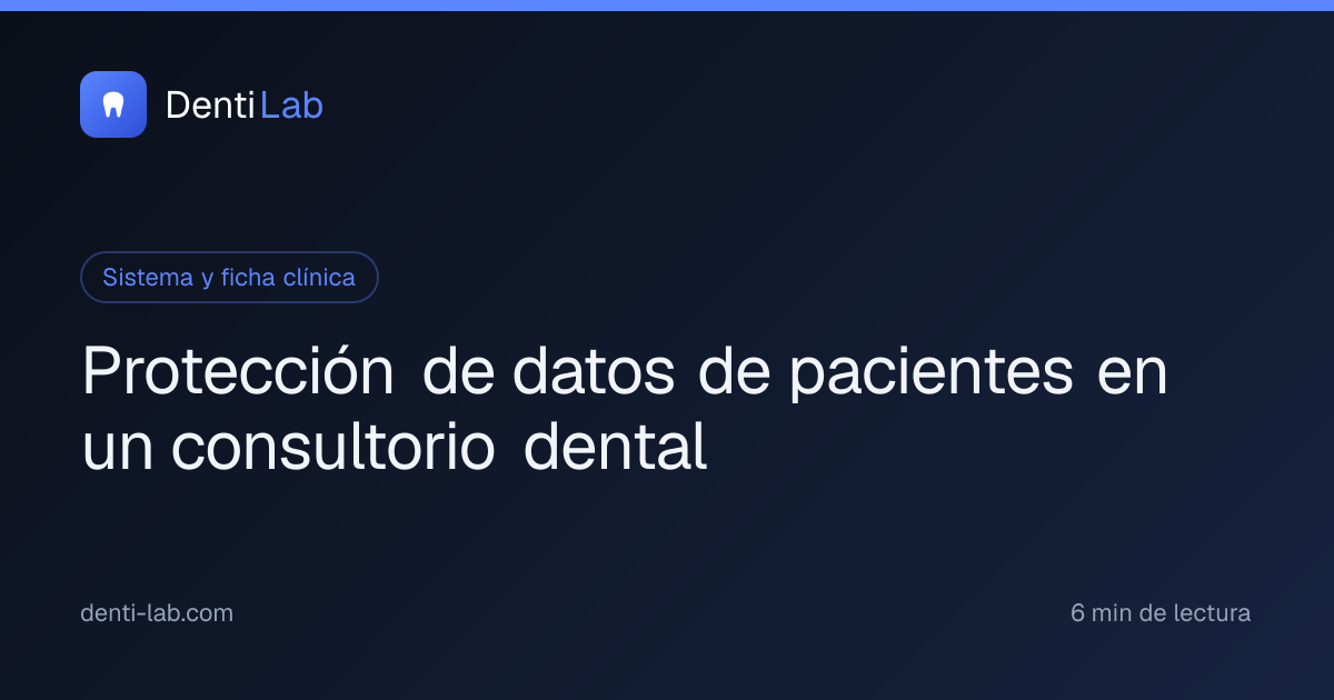Protección de datos de pacientes en un consultorio dental — DentiLab