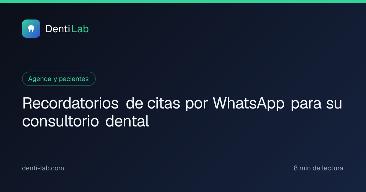 Recordatorios de citas por WhatsApp para su consultorio dental — DentiLab