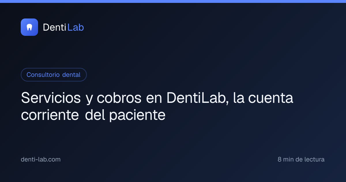 Servicios y cobros en DentiLab, la cuenta corriente del paciente — DentiLab