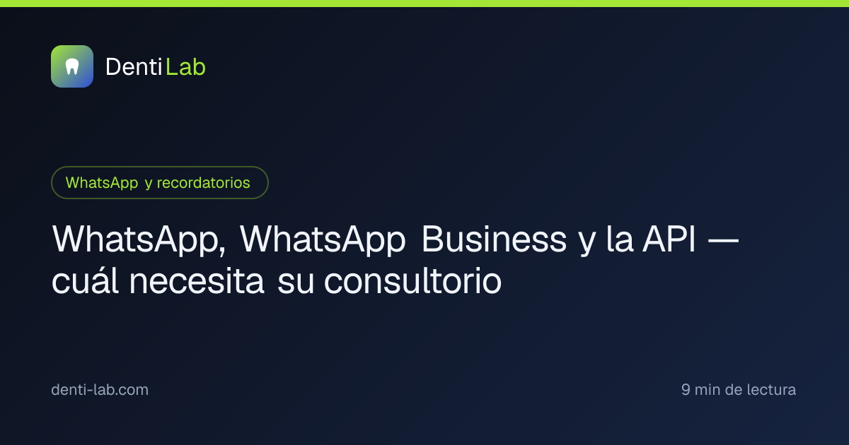 WhatsApp, WhatsApp Business y la API — cuál necesita su consultorio — DentiLab